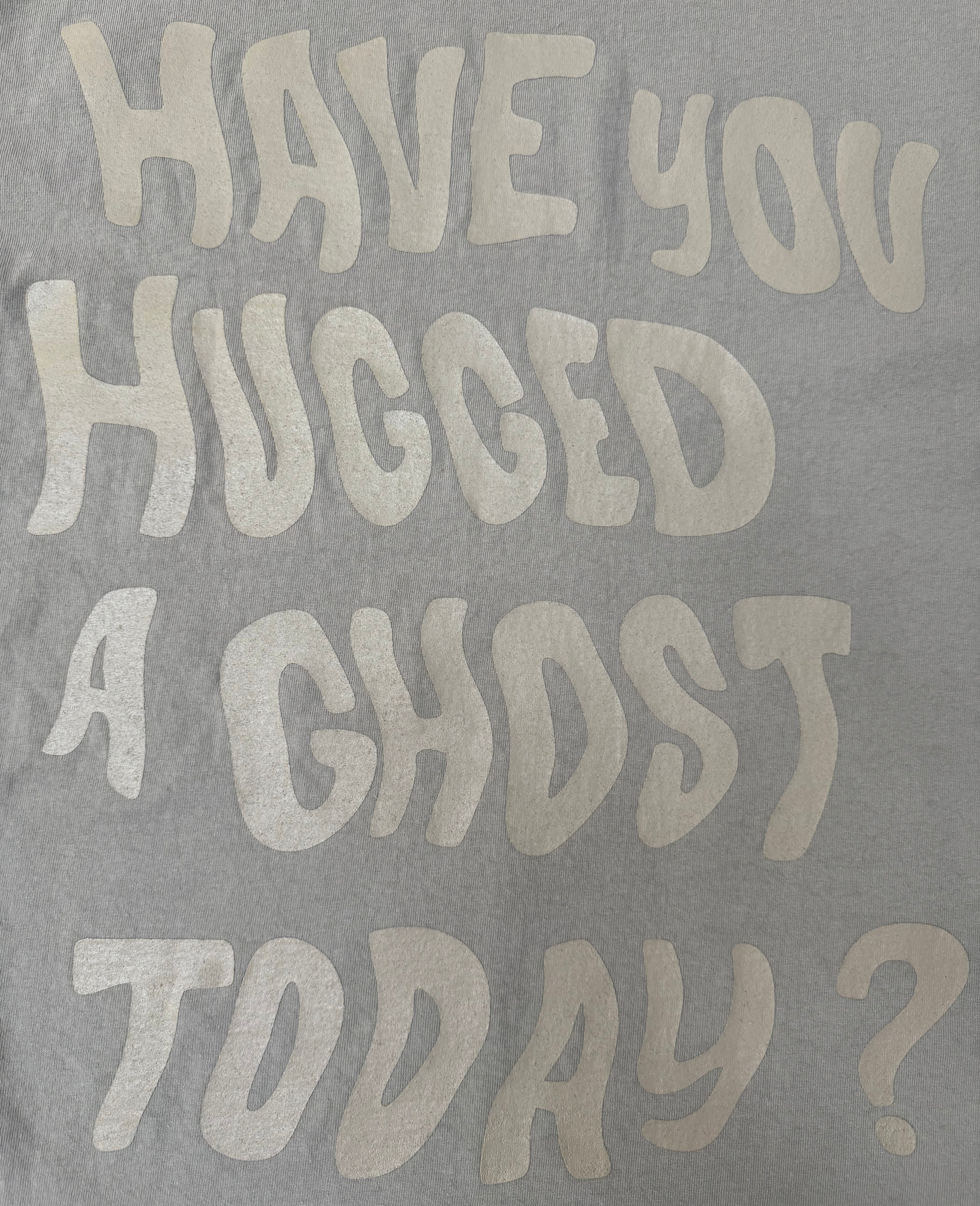 have you hugged a ghost today T